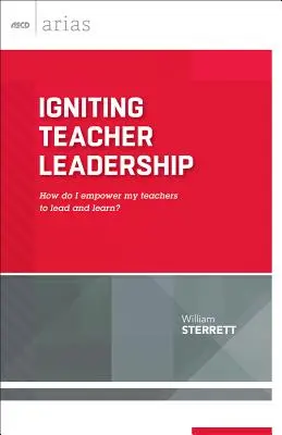 Igniting Teacher Leadership : Comment donner à mes enseignants les moyens de diriger et d'apprendre ? (ASCD Arias) - Igniting Teacher Leadership: How Do I Empower My Teachers to Lead and Learn? (ASCD Arias)