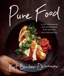 Pure Food : Le manuel d'un chef pour une alimentation saine, avec des recettes saines et délicieuses - Pure Food: A Chef's Handbook for Eating Clean, with Healthy, Delicious Recipes