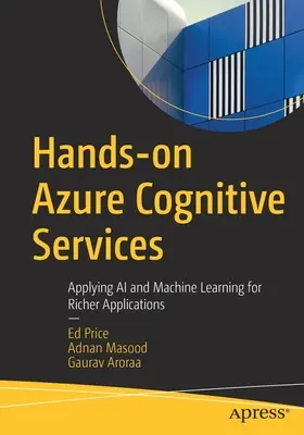 Hands-On Azure Cognitive Services : Appliquer l'IA et l'apprentissage automatique pour des applications plus riches - Hands-On Azure Cognitive Services: Applying AI and Machine Learning for Richer Applications