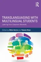 Translanguaging with Multilingual Students : Apprendre à partir des moments en classe - Translanguaging with Multilingual Students: Learning from Classroom Moments