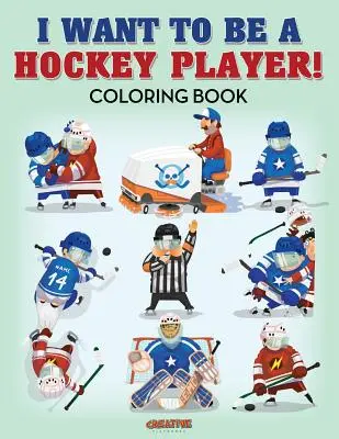 Je veux être un joueur de hockey ! Livre de coloriage - I Want to be a Hockey Player! Coloring Book