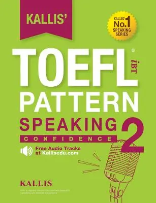 Kallis' TOEFL iBT Pattern Speaking 2 : Confidence - Kallis' TOEFL iBT Pattern Speaking 2: Confidence