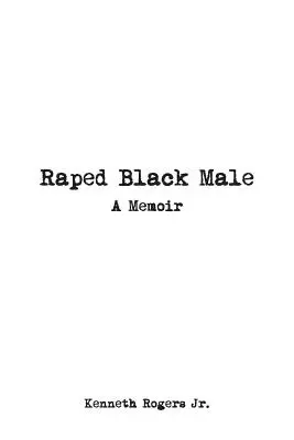 L'homme noir violé : Un mémoire - Raped Black Male: A Memoir