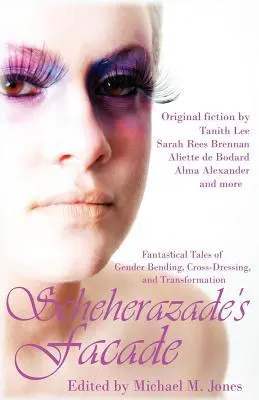 La façade de Shéhérazade : Histoires fantastiques de flexions de genre, de travestissements et de transformations - Scheherazade's Facade: Fantastical Tales of Gender Bending, Cross-Dressing, and Transformation