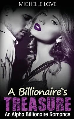 Le trésor d'un milliardaire : Une romance Alpha milliardaire - A Billionaire's Treasure: An Alpha Billionaire Romance