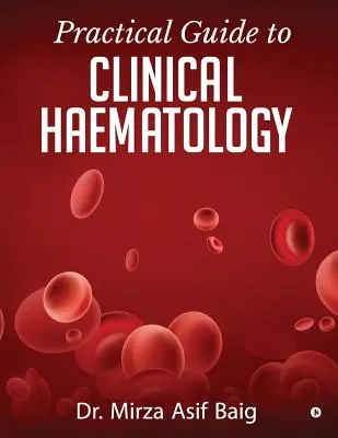 Guide pratique d'hématologie clinique - Practical Guide to Clinical Haematology