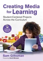 Créer des médias pour l'apprentissage : Des projets centrés sur l'élève à travers le programme d'études - Creating Media for Learning: Student-Centered Projects Across the Curriculum