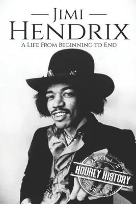 Jimi Hendrix : Une vie du début à la fin - Jimi Hendrix: A Life from Beginning to End