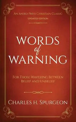 Paroles d'avertissement (édition annotée et mise à jour) : Pour ceux qui hésitent entre la croyance et l'incrédulité - Words of Warning (Annotated, Updated Edition): For Those Wavering Between Belief and Unbelief