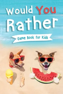 Would You Rather Book for Kids : Livre de jeux pour enfants avec plus de 200 questions hilarantes pour vous faire rire ! Incluant de drôles de trivias en bonus : Scénarios amusants - Would You Rather Book for Kids: Gamebook for Kids with 200+ Hilarious Silly Questions to Make You Laugh! Including Funny Bonus Trivias: Fun Scenarios