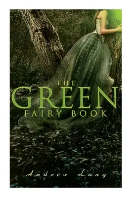 Le livre des fées vertes : 42 contes traditionnels et contes de fées - The Green Fairy Book: 42 Traditional Stories & Fairly Tales