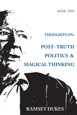 Réflexions sur : La politique de la post-vérité et la pensée magique - Thoughts on: Post-truth Politics & Magical Thinking