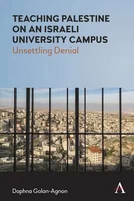 Enseigner la Palestine sur un campus universitaire israélien : Un déni troublant - Teaching Palestine on an Israeli University Campus: Unsettling Denial