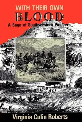 Avec leur propre sang : Une saga des pionniers du Sud-Ouest - With Their Own Blood: A Saga of Southwestern Pioneers