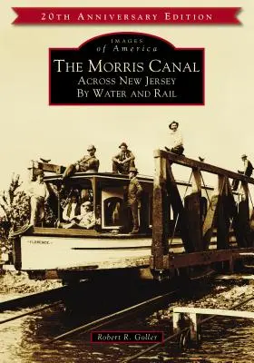Le canal Morris : La traversée du New Jersey par voie fluviale et ferroviaire - The Morris Canal: Across New Jersey by Water and Rail