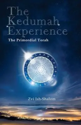 L'expérience de Kedumah : La Torah primordiale - The Kedumah Experience: The Primordial Torah