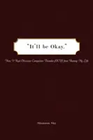 It'll Be Okay : How I Kept Obsessive-Compulsive Disorder (Ocd) from Ruining My Life (Ça ira : comment j'ai empêché les troubles obsessionnels compulsifs (TOC) de ruiner ma vie) - It'll Be Okay: How I Kept Obsessive-Compulsive Disorder (Ocd) from Ruining My Life