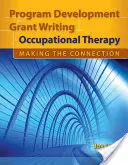 Développement de programmes et rédaction de demandes de subventions en ergothérapie : Établir le lien : Établir le lien : Établir le lien - Program Development and Grant Writing in Occupational Therapy: Making the Connection: Making the Connection