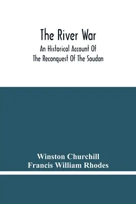 La guerre du fleuve : récit historique de la reconquête du Soudan - The River War: An Historical Account Of The Reconquest Of The Soudan