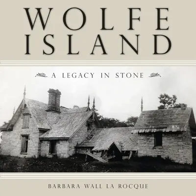 L'île de Wolfe : Un héritage en pierre - Wolfe Island: A Legacy in Stone