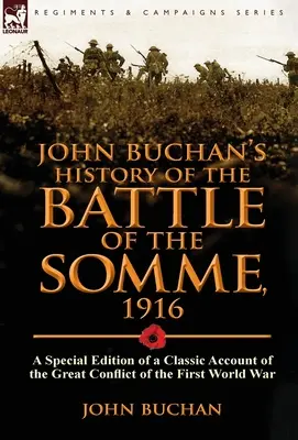 Histoire de la bataille de la Somme de John Buchan, 1916 : Une édition spéciale d'un récit classique du grand conflit de la Première Guerre mondiale - John Buchan's History of the Battle of the Somme, 1916: A Special Edition of a Classic Account of the Great Conflict of the First World War