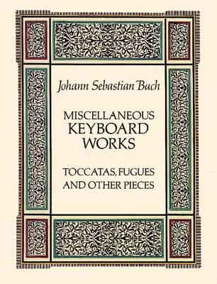 Diverses œuvres pour clavier : Toccatas, Fugues et autres pièces - Miscellaneous Keyboard Works: Toccatas, Fugues and Other Pieces