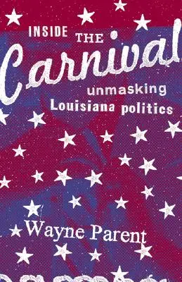A l'intérieur du Carnaval : Démasquer la politique de la Louisiane - Inside the Carnival: Unmasking Louisiana Politics