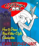 Cartoon Cool : Comment dessiner de nouveaux personnages de style rétro - Cartoon Cool: How to Draw New Retro-Style Characters