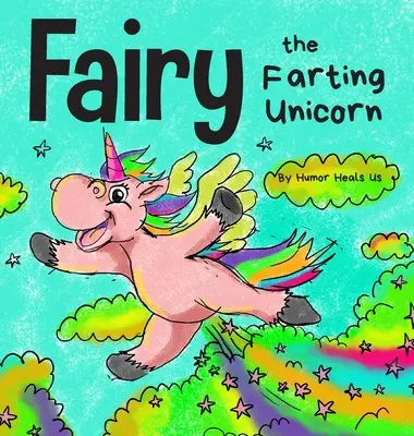 La fée, la licorne qui pète : L'histoire d'une licorne qui pète - Fairy the Farting Unicorn: A Story About a Unicorn Who Farts