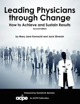 Diriger les médecins à travers le changement : Comment obtenir et maintenir des résultats - Leading Physicians Through Change: How to Achieve and Sustain Results