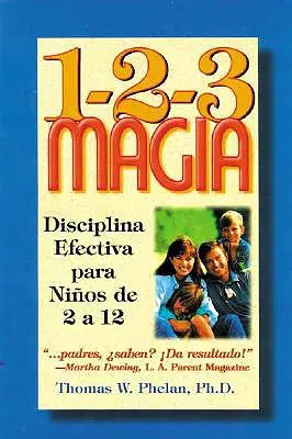 1-2-3 Magia : Disciplina Efectiva Para Ninos de 2 a 12 - 1-2-3 Magia: Diciplina Efectiva Para Ninos de 2 a 12