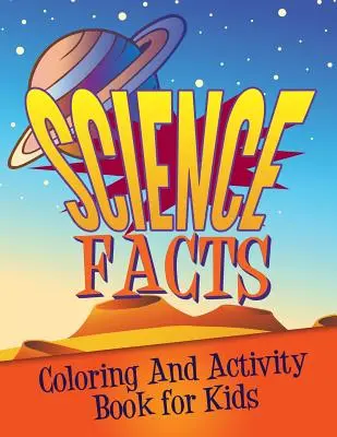 Livre d'activités et de coloriage sur les faits scientifiques pour les enfants - Science Facts Coloring and Activity Book for Kids