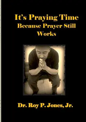 C'est le moment de prier, car la prière fonctionne toujours. - It's Praying Time Because Prayer Still Works By
