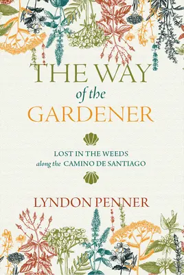 Le chemin du jardinier : Perdus dans les herbes le long du Chemin de Saint-Jacques - The Way of the Gardener: Lost in the Weeds Along the Camino de Santiago