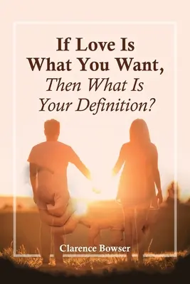 Si l'amour est ce que vous voulez, quelle est votre définition ? - If Love Is What You Want, Then What Is Your Definition?