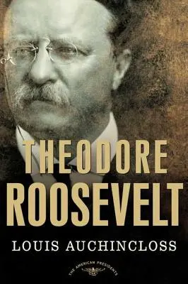 Theodore Roosevelt : La série des présidents américains : Le 26e président, 1901-1909 - Theodore Roosevelt: The American Presidents Series: The 26th President, 1901-1909