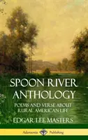 Anthologie de Spoon River : Poèmes et vers sur la vie rurale américaine (Hardcover) - Spoon River Anthology: Poems and Verse About Rural American Life (Hardcover)