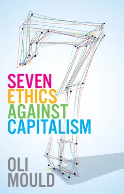 Sept éthiques contre le capitalisme : Vers un bien commun planétaire - Seven Ethics Against Capitalism: Towards a Planetary Commons