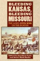 Le Kansas et le Missouri exsangues : La longue guerre civile à la frontière - Bleeding Kansas, Bleeding Missouri: The Long Civil War on the Border