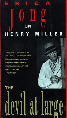 Le diable en liberté : Erica Jong sur Henry Miller - The Devil at Large: Erica Jong on Henry Miller