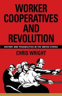 Coopératives de travail associé et révolution : Histoire et possibilités aux États-Unis - Worker Cooperatives and Revolution: History and Possibilities in the United States