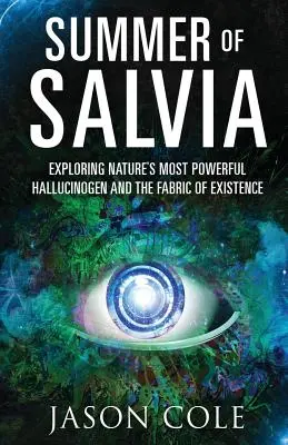 L'été de la salvia : à la découverte de l'hallucinogène le plus puissant de la nature et de la trame de l'existence - Summer of Salvia: Exploring Nature's Most Powerful Hallucinogen and the Fabric of Existence