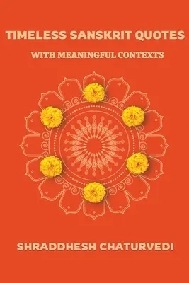 Citations sanskrit intemporelles : Avec des contextes significatifs - Timeless Sanskrit Quotes: With Meaningful Contexts