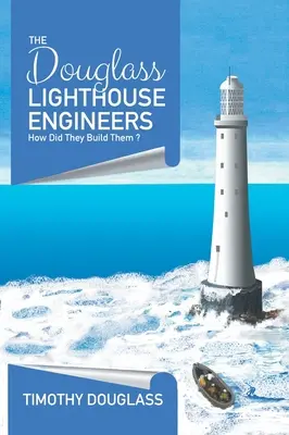 Les ingénieurs du phare de Douglass : Comment les ont-ils construits&nbsp;? - The Douglass Lighthouse Engineers: How Did They Build Them&nbsp;?