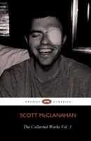 Le recueil des œuvres de Scott McClanahan Vol. 1 - The Collected Works of Scott McClanahan Vol. 1