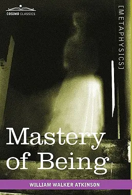 La maîtrise de l'être : Une étude du principe ultime de la réalité et de son application pratique - Mastery of Being: A Study of the Ultimate Principle of Reality & the Practical Application Thereof