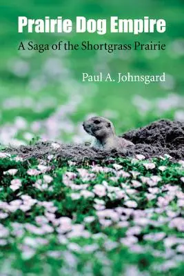 L'empire du chien de prairie : Une saga de la prairie d'herbes courtes - Prairie Dog Empire: A Saga of the Shortgrass Prairie