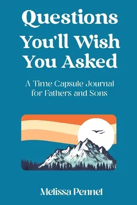 Questions à poser : Un journal de bord pour les pères et les fils - Questions You'll Wish You Asked: A Time Capsule Journal for Fathers and Sons