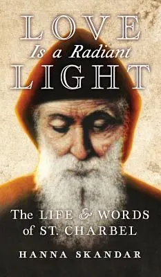 L'amour est une lumière rayonnante : La vie et les paroles de Saint Charbel - Love is a Radiant Light: The Life & Words of Saint Charbel