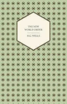 Le nouvel ordre mondial - s'il est réalisable, comment il peut être réalisé, et quel genre de monde un monde en paix devra être - The New World Order - Whether it is Attainable, How it can be Attained, and What Sort of World a World at Peace Will Have to Be